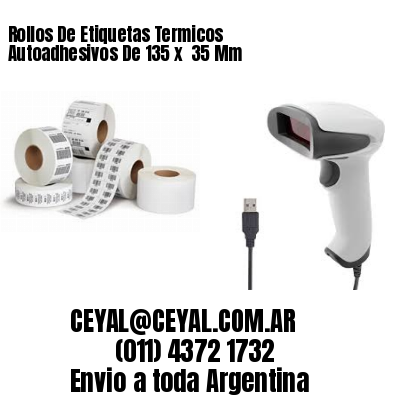 Rollos De Etiquetas Termicos Autoadhesivos De 135 x  35 Mm
