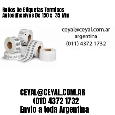 Rollos De Etiquetas Termicos Autoadhesivos De 150 x  35 Mm