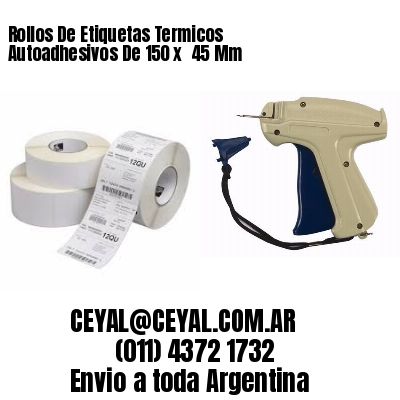 Rollos De Etiquetas Termicos Autoadhesivos De 150 x  45 Mm