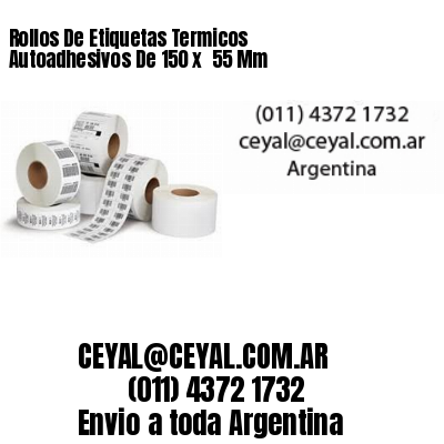 Rollos De Etiquetas Termicos Autoadhesivos De 150 x  55 Mm
