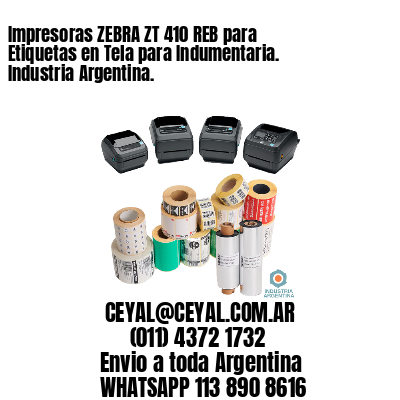 Impresoras ZEBRA ZT 410 REB para Etiquetas en Tela para Indumentaria. Industria Argentina.