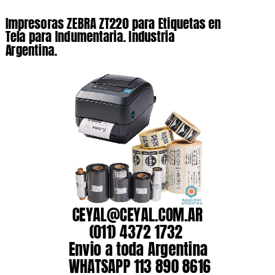 Impresoras ZEBRA ZT220 para Etiquetas en Tela para Indumentaria. Industria Argentina. 