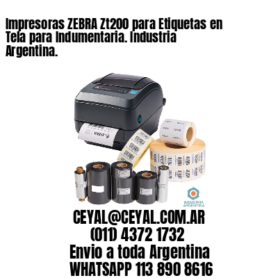 Impresoras ZEBRA Zt200 para Etiquetas en Tela para Indumentaria. Industria Argentina.