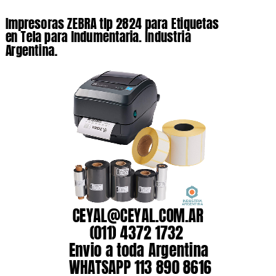 Impresoras ZEBRA tlp 2824 para Etiquetas en Tela para Indumentaria. Industria Argentina.
