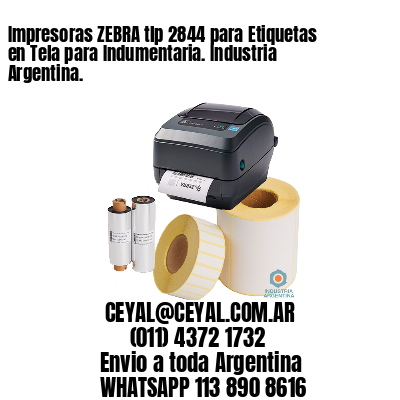 Impresoras ZEBRA tlp 2844 para Etiquetas en Tela para Indumentaria. Industria Argentina.
