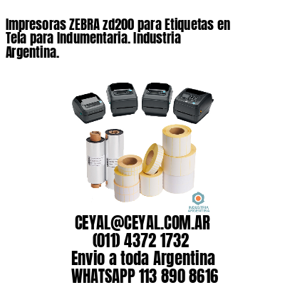Impresoras ZEBRA zd200 para Etiquetas en Tela para Indumentaria. Industria Argentina. 