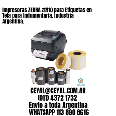Impresoras ZEBRA zt410 para Etiquetas en Tela para Indumentaria. Industria Argentina.