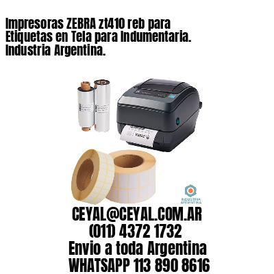 Impresoras ZEBRA zt410 reb para Etiquetas en Tela para Indumentaria. Industria Argentina. 