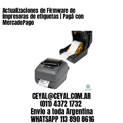 Actualizaciones de Firmware de impresoras de etiquetas | Pagá con MercadoPago