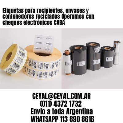 Etiquetas para recipientes, envases y contenedores reciclados Operamos con cheques electrónicos CABA