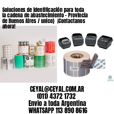 Soluciones de identificación para toda la cadena de abastecimiento – Provincia de Buenos Aires / unico}  ¡Contactanos ahora!