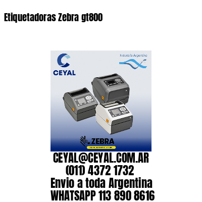 Etiquetadoras Zebra gt800