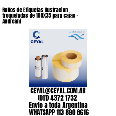Rollos de Etiquetas Ilustracion troqueladas de 100X35 para cajas – Andreani