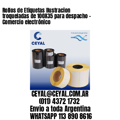 Rollos de Etiquetas Ilustracion troqueladas de 100X35 para despacho – Comercio electrónico