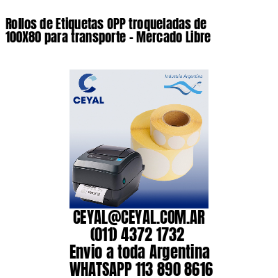 Rollos de Etiquetas OPP troqueladas de 100X80 para transporte – Mercado Libre