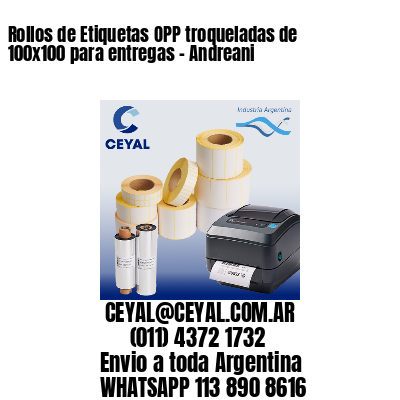 Rollos de Etiquetas OPP troqueladas de 100×100 para entregas – Andreani