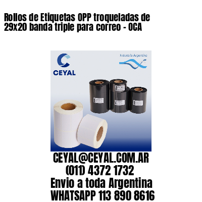 Rollos de Etiquetas OPP troqueladas de 29×20 banda triple para correo – OCA