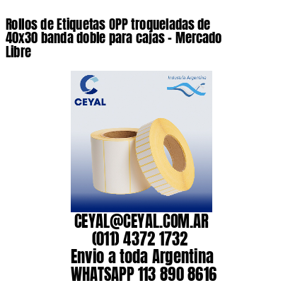 Rollos de Etiquetas OPP troqueladas de 40×30 banda doble para cajas – Mercado Libre