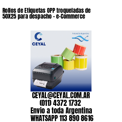 Rollos de Etiquetas OPP troqueladas de 50X25 para despacho – e-Commerce