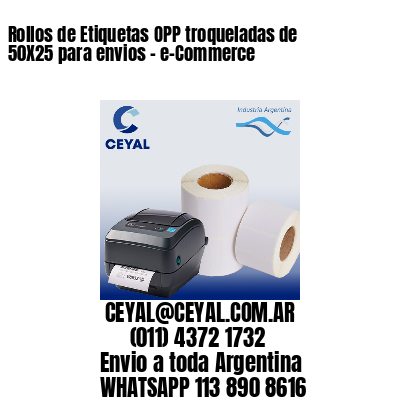 Rollos de Etiquetas OPP troqueladas de 50X25 para envios – e-Commerce