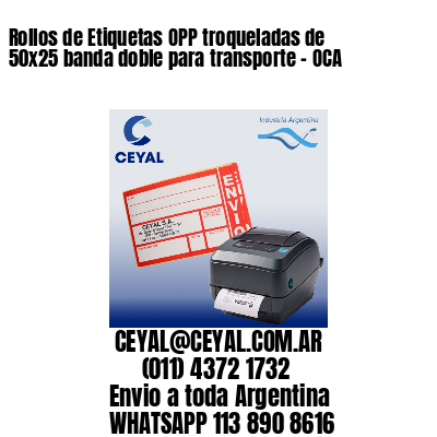 Rollos de Etiquetas OPP troqueladas de 50×25 banda doble para transporte – OCA