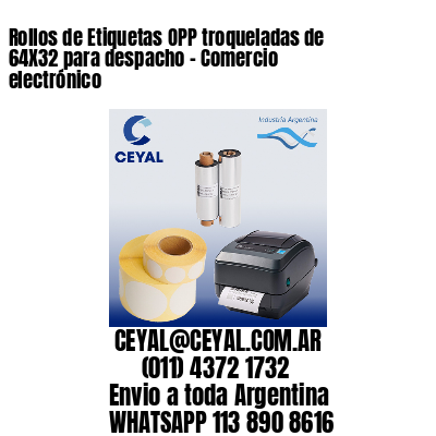 Rollos de Etiquetas OPP troqueladas de 64X32 para despacho – Comercio electrónico