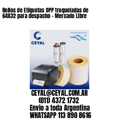Rollos de Etiquetas OPP troqueladas de 64X32 para despacho – Mercado Libre