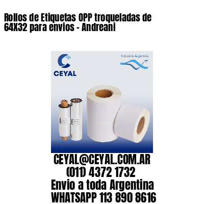 Rollos de Etiquetas OPP troqueladas de 64X32 para envios – Andreani
