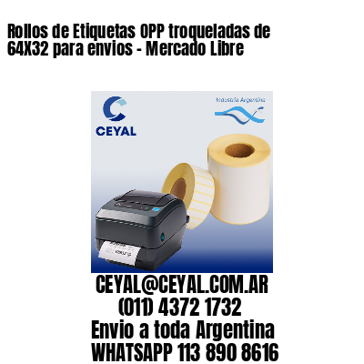 Rollos de Etiquetas OPP troqueladas de 64X32 para envios – Mercado Libre