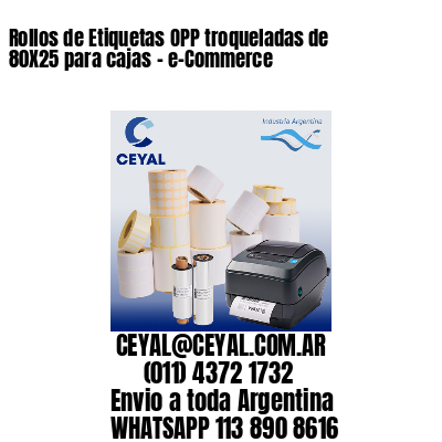 Rollos de Etiquetas OPP troqueladas de 80X25 para cajas – e-Commerce