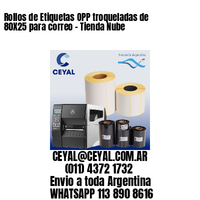 Rollos de Etiquetas OPP troqueladas de 80X25 para correo – Tienda Nube