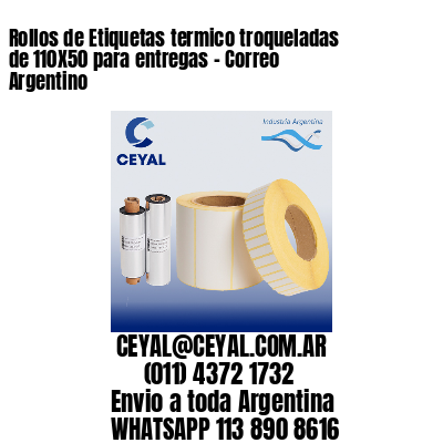 Rollos de Etiquetas termico troqueladas de 110X50 para entregas – Correo Argentino
