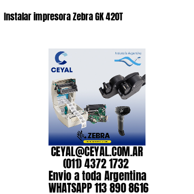 Instalar impresora Zebra GK 420T