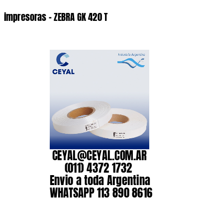 impresoras – ZEBRA GK 420 T