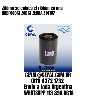 ¿Cómo se coloca el ribbon en una impresora Zebra ZEBRA ZT410?