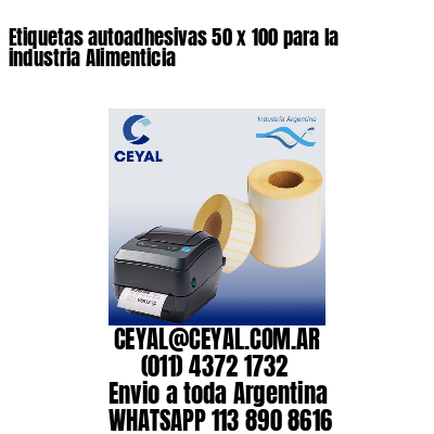 Etiquetas autoadhesivas 50 x 100 para la industria Alimenticia