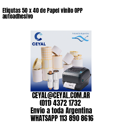 Etiqutas 50 x 40 de Papel vinilo OPP autoadhesivo