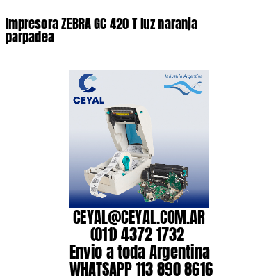 Impresora ZEBRA GC 420 T luz naranja parpadea
