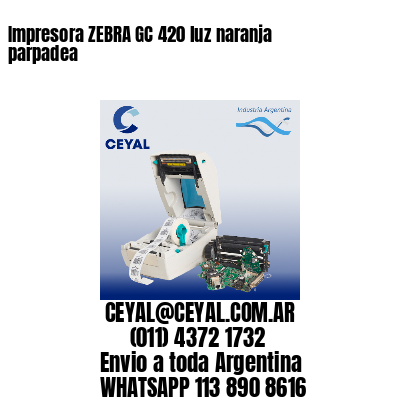 Impresora ZEBRA GC 420 luz naranja parpadea