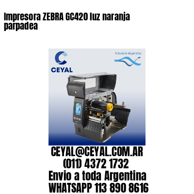 Impresora ZEBRA GC420 luz naranja parpadea
