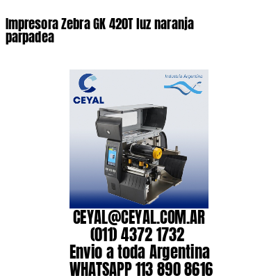 Impresora Zebra GK 420T luz naranja parpadea