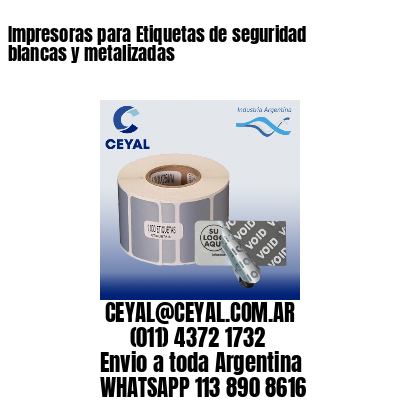 Impresoras para Etiquetas de seguridad blancas y metalizadas