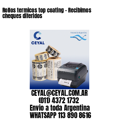 Rollos termicos top coating – Recibimos cheques diferidos