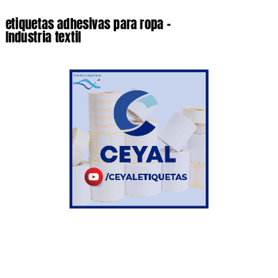 etiquetas adhesivas para ropa - Industria textil