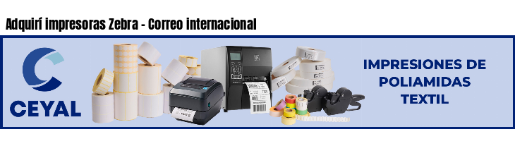 Adquirí impresoras Zebra - Correo internacional