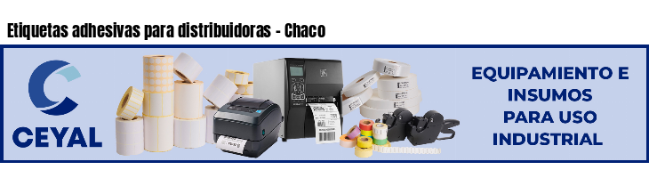 Etiquetas adhesivas para distribuidoras - Chaco