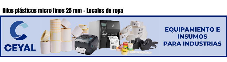 Hilos plásticos micro finos 25 mm - Locales de ropa