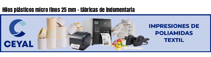 Hilos plásticos micro finos 25 mm - fábricas de indumentaria