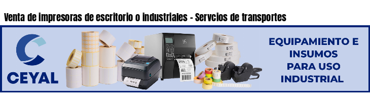 Venta de impresoras de escritorio o industriales - Servcios de transportes