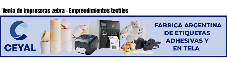 Venta de impresoras zebra - Emprendimientos textiles